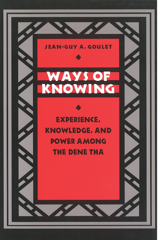 Ways of Knowing: Experience, Knowledge, and Power among the Dene Tha