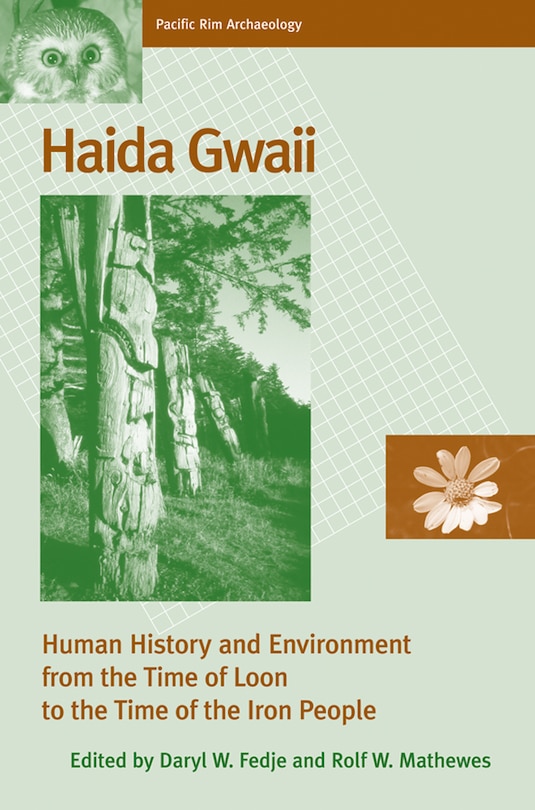 Haida Gwaii: Human History and Environment from the Time of Loon to the Time of the Iron People