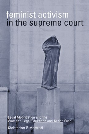 Feminist Activism in the Supreme Court: Legal Mobilization and the Women's Legal Education and Action Fund