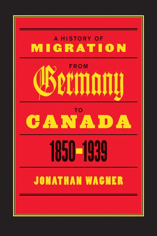 Front cover_A History of Migration from Germany to Canada, 1850-1939