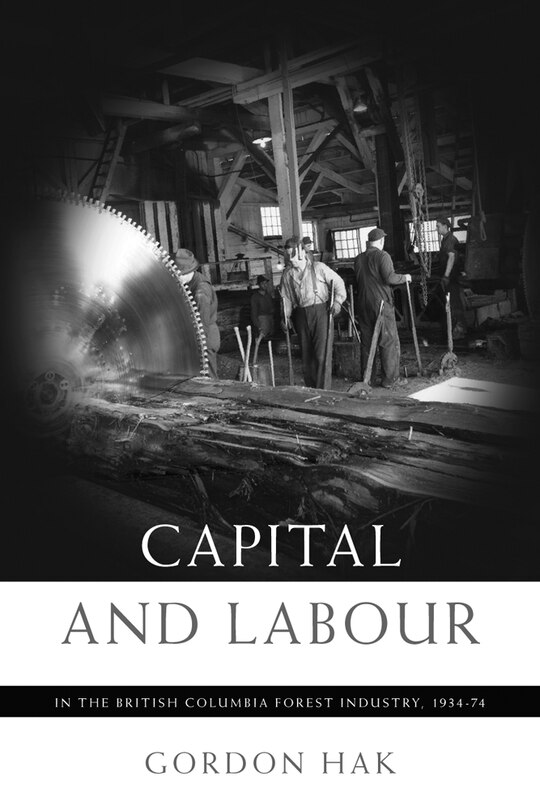 Front cover_Capital and Labour in the British Columbia Forest Industry, 1934-74