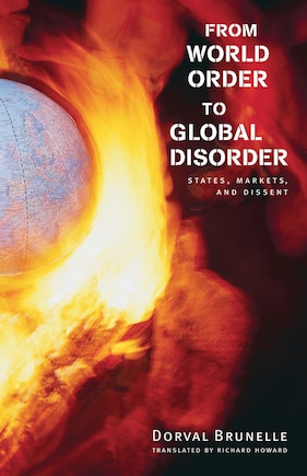 From World Order to Global Disorder: States, Markets, and Dissent