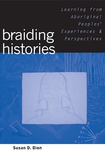 Braiding Histories: Learning from Aboriginal Peoples' Experiences and Perspectives