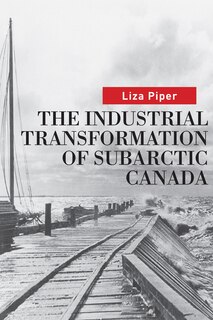 Front cover_The Industrial Transformation of Subarctic Canada