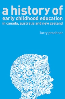 Couverture_A History of Early Childhood Education in Canada, Australia, and New Zealand