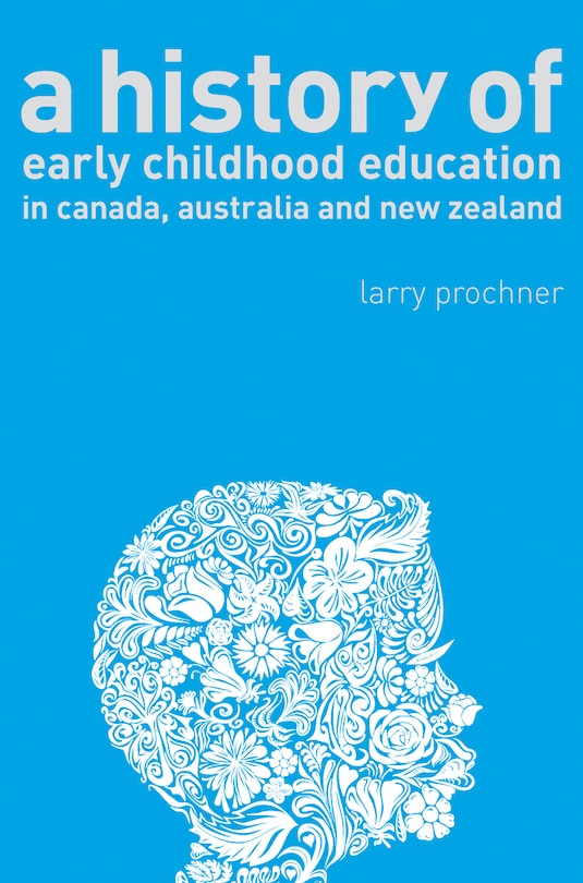 Couverture_A History of Early Childhood Education in Canada, Australia, and New Zealand