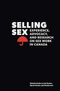 Selling Sex: Experience, Advocacy, and Research on Sex Work in Canada