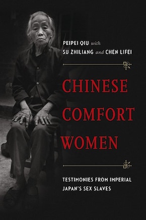 Chinese Comfort Women: Testimonies from Imperial Japan's Sex Slaves