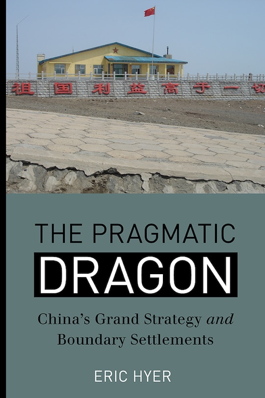 The Pragmatic Dragon: China's Grand Strategy and Boundary Settlements