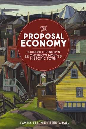 The Proposal Economy: Neoliberal Citizenship in “Ontario's Most Historic Town”