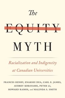 The Equity Myth: Racialization and Indigeneity at Canadian Universities