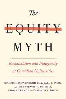 The Equity Myth: Racialization and Indigeneity at Canadian Universities by Frances Henry