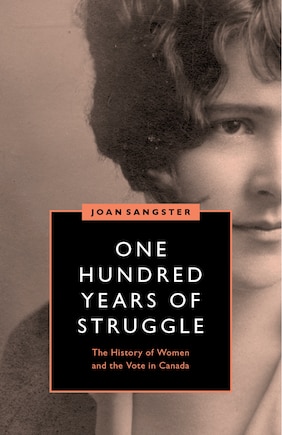 One Hundred Years of Struggle: The History of Women and the Vote in Canada