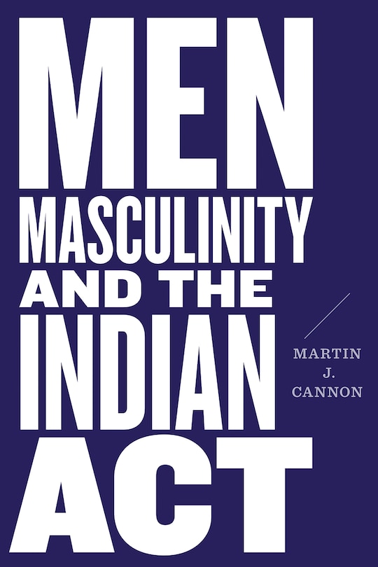 Front cover_Men, Masculinity, And The Indian Act