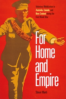 For Home And Empire: Voluntary Mobilization In Australia, Canada, And New Zealand During The First World War