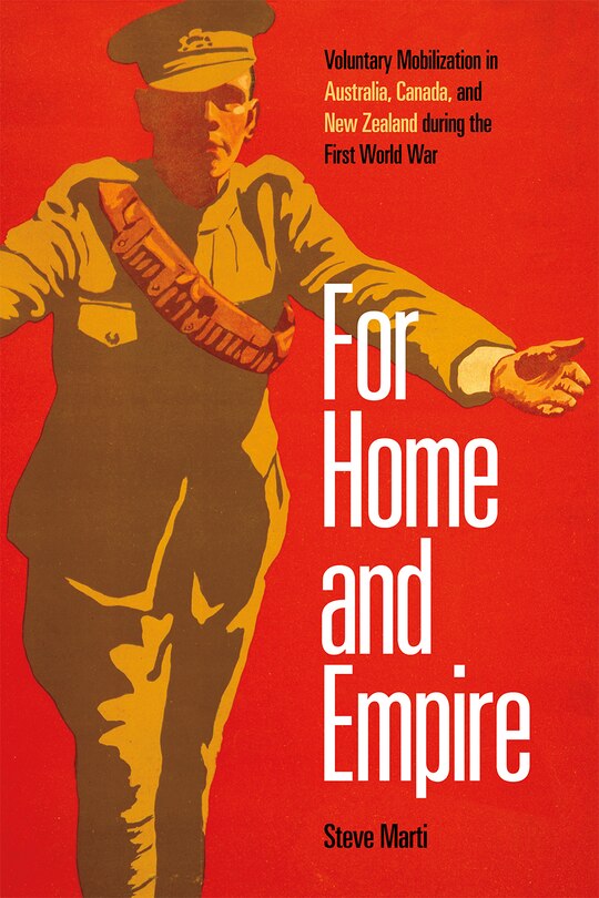 For Home And Empire: Voluntary Mobilization In Australia, Canada, And New Zealand During The First World War