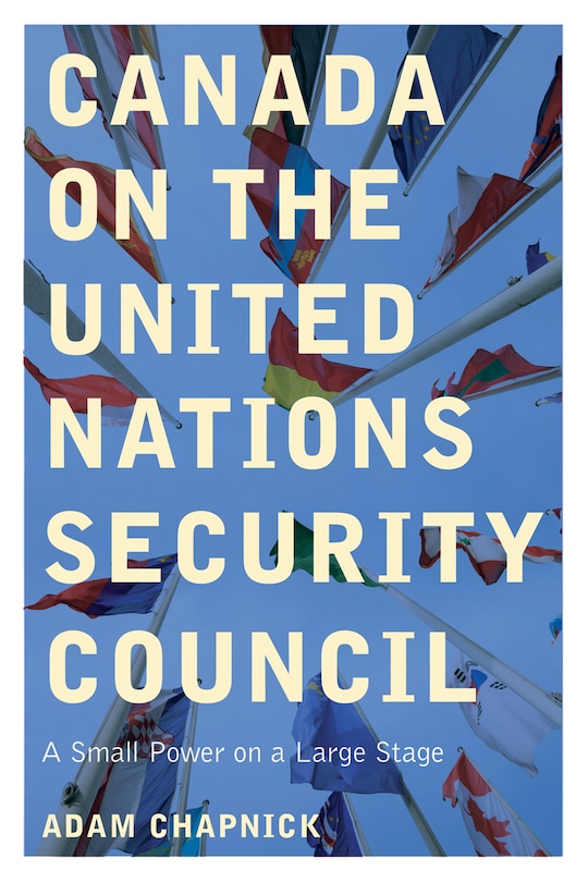 Canada On The United Nations Security Council: A Small Power On A Large Stage