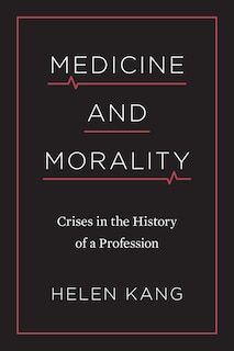 Medicine and Morality: Crises in the History of a Profession