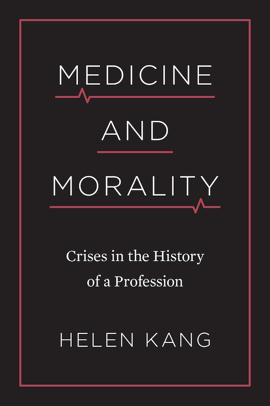 Medicine and Morality: Crises in the History of a Profession