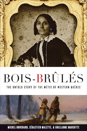 Bois-brûlés: The Untold Story Of The Métis Of Western Québec