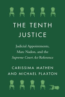 The Tenth Justice: Judicial Appointments, Marc Nadon, and the Supreme Court Act Reference