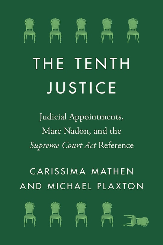 The Tenth Justice: Judicial Appointments, Marc Nadon, and the Supreme Court Act Reference