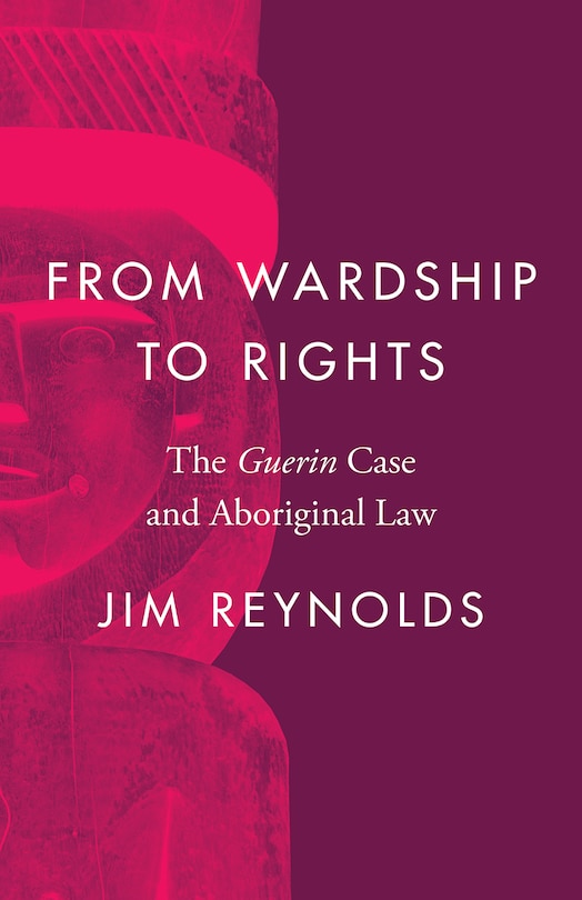 From Wardship To Rights: The Guerin Case And Aboriginal Law