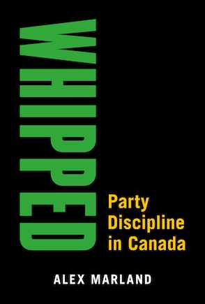 Whipped: Party Discipline In Canada