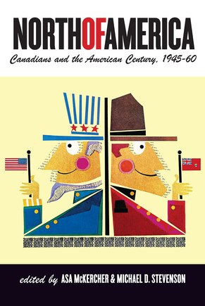 North of America: Canadians and the American Century, 1945-60