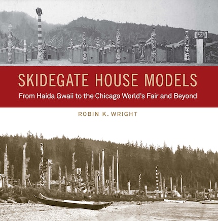 Skidegate House Models: From Haida Gwaii to the Chicago World's Fair and Beyond