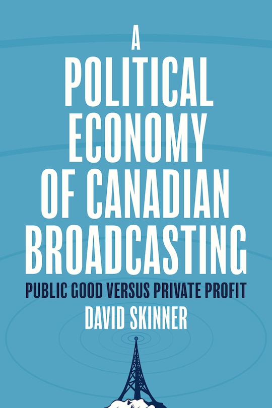 Front cover_A Political Economy of Canadian Broadcasting