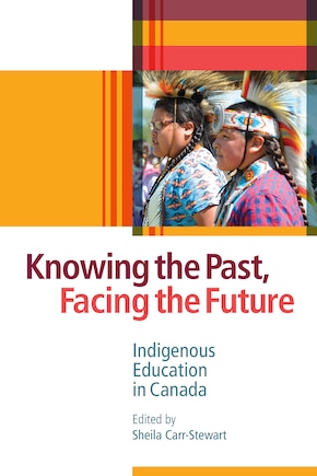 Knowing The Past, Facing The Future: Indigenous Education In Canada