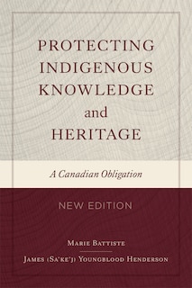 Protecting Indigenous Knowledge and Heritage, New Edition: A Canadian Obligation