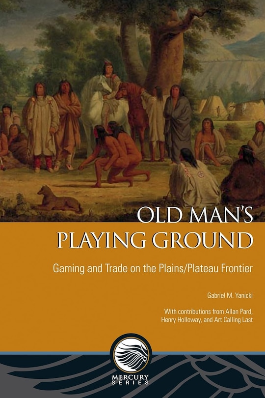 Old Man’s Playing Ground: Gaming and Trade on the Plains/Plateau Frontier