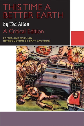 This Time a Better Earth, by Ted Allan: A Critical Edition