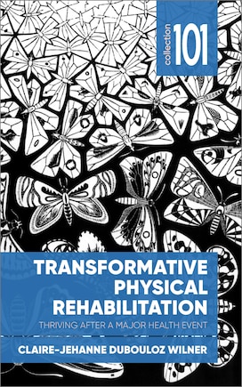 Transformative Physical Rehabilitation: Thriving After A Major Health Event