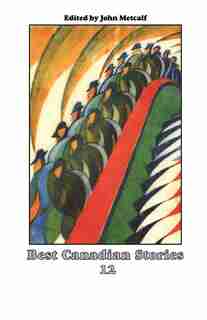 12: Best Canadian Stories by John Metcalf