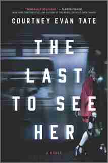 The Last to See Her: A Novel by Courtney Evan Tate