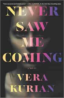 Never Saw Me Coming: A Novel by Vera Kurian