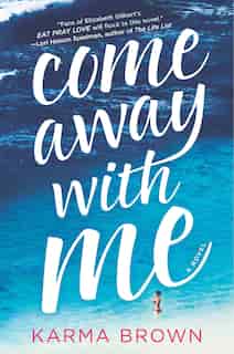 Come Away With Me: A Novel by Karma Brown