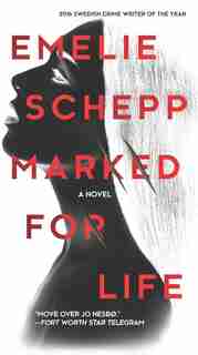 Marked For Life: A Nordic Crime Novel by Emelie Schepp