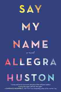 Say My Name: A Novel by Allegra Huston