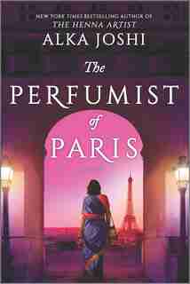 The Perfumist of Paris: A novel from the bestselling author of The Henna Artist by Alka Joshi
