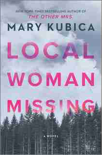 Local Woman Missing: A Novel by Mary Kubica