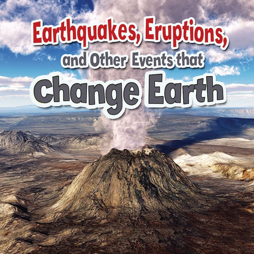 Front cover_Earthquakes, Eruptions, and Other Events That Change Earth