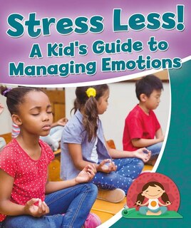 Stress Less! a Kid's Guide to Managing Emotions