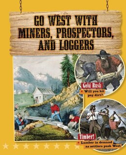Front cover_Go West with Miners, Prospectors, and Loggers