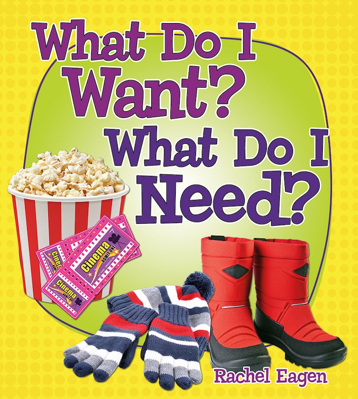 Front cover_What Do I Want? What Do I Need?