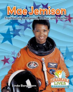 Front cover_Mae Jemison: Trailblazing Astronaut, Doctor, and Teacher