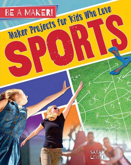 Front cover_Maker Projects for Kids Who Love Sports